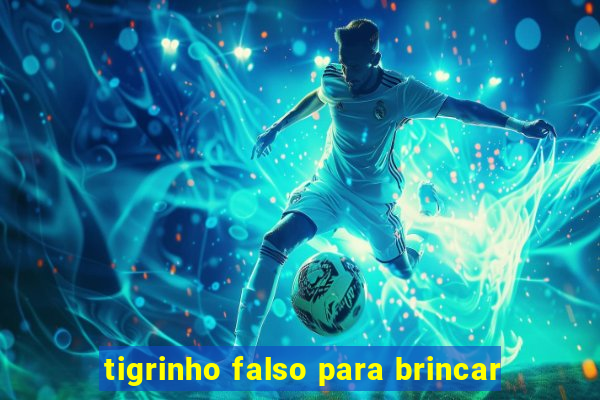 tigrinho falso para brincar